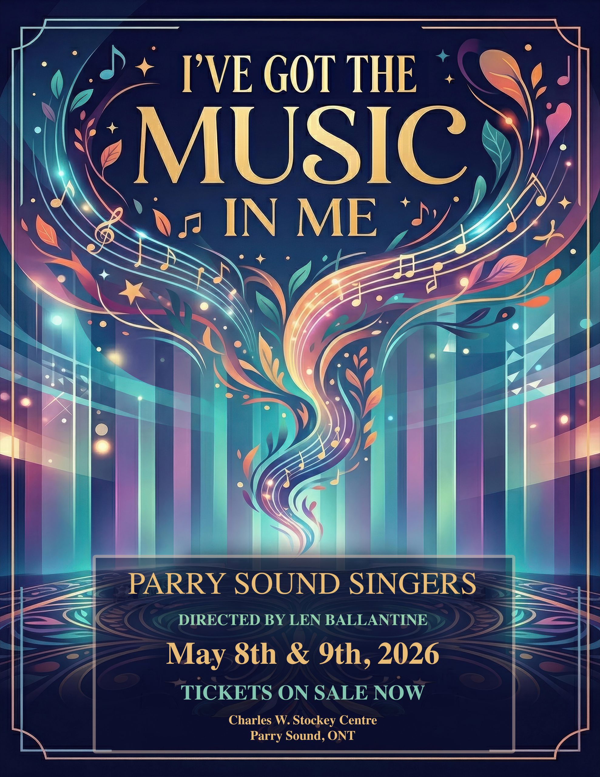 Poster for I've Got the Music In Me concert by the Parry Sound Singers, directed by Len Ballantine, May 8 and 9, 2026. Tickets on sale now. Charles W. Stockey Centre, Parry Sound, Ontario.